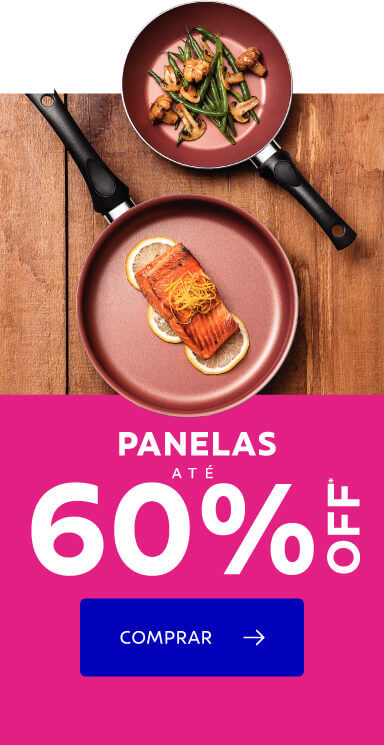 Panelas at&eacute; 60% OFF*