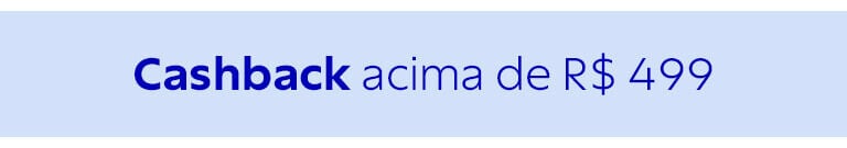 Cashback acima de R$ 599