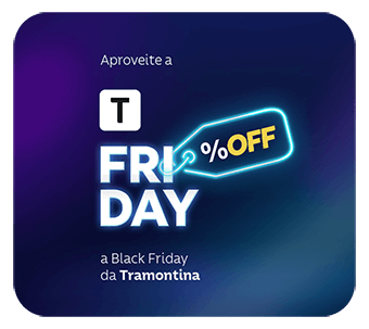 Aproveite a T Friday, a Black Friday da Tramontina.