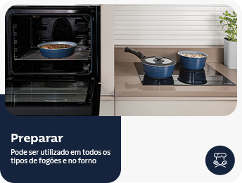 Preparar: pode ser utilizado em todos os tipos de fogões e no forno.
