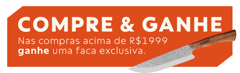 Compre e Ganhe -  Nas compras acima de R$ 1999,00 (um mil, novecentos e noventa e nove reais) ganhe uma faca exclusiva