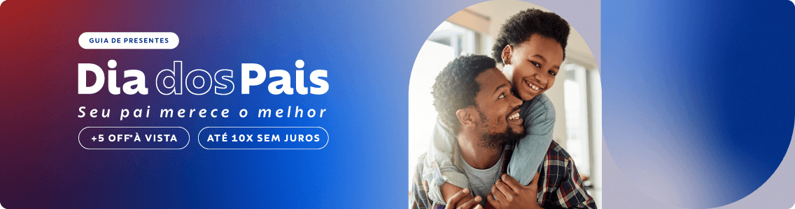 Dia dos Pais: Seu pai merece o melhor