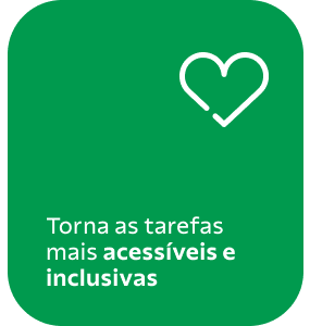 Torna as tarefas mais acessíveis e inclusivas.