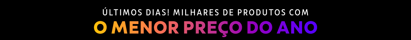 ÚLTIMOS DIAS! Milhares de produtos com o menor preço do ano!