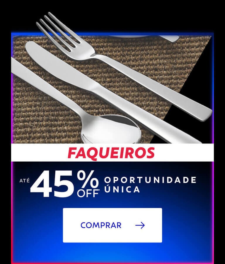Faqueiros até 45% OFF