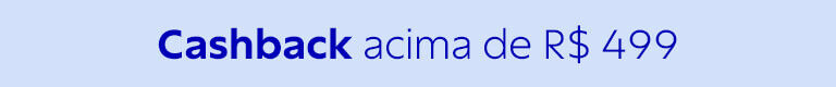 Cashback acima de R$ 599
