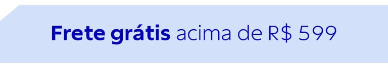 Frete gr&aacute;tis acima de R$ 599
