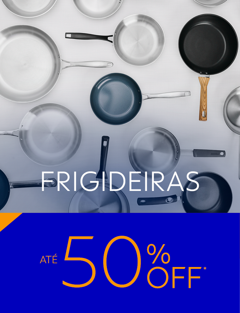 Frigideiras at&eacute; 50% OFF*