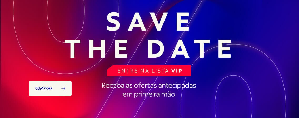SAVE THE DATE - Entre na lista VIP | Receba as ofertas antecipadas em primeira m&atilde;o