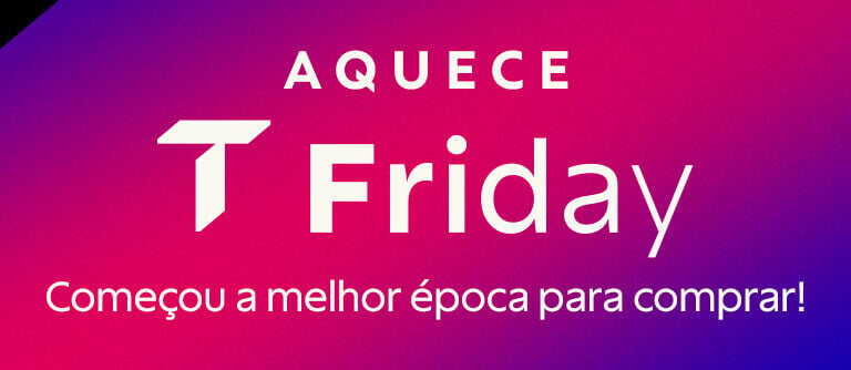 Aquece T Friday - Come&ccedil;ou a melhor &eacute;poca para comprar!