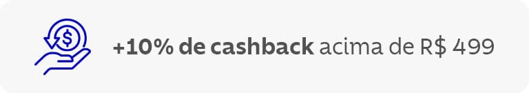 +10% de cashback acima de R$ 499