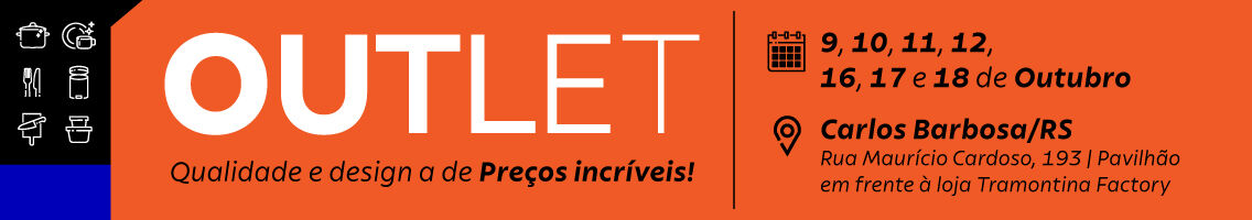 Outlet Tramontina - De 17 a 19 e 24 a 25 de outubro em Carlos Barbosa/RS