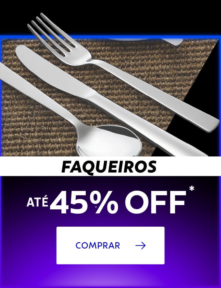 Faqueiros até 45% OFF