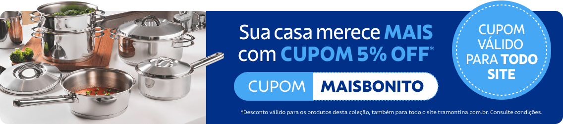 Sua casa merece mais com cupom 5% OFF. Cupom MAISBONITO
