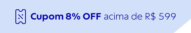 Cupom 8% OFF acima de R$ 599