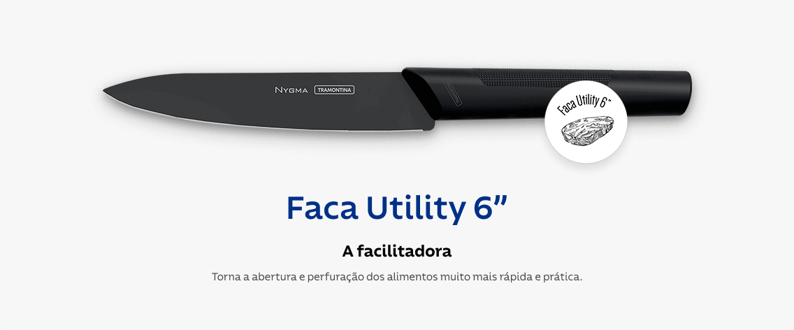 Faca Utility 6”, a facilitadora: Torna a abertura e perfuração dos alimentos muito mais rápida e prática.