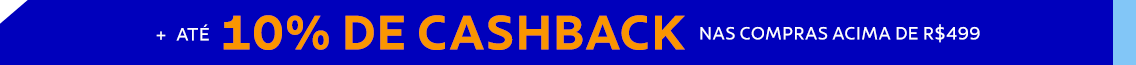 At&eacute; 10% de CASHBACK nas compras acima de R$ 499
