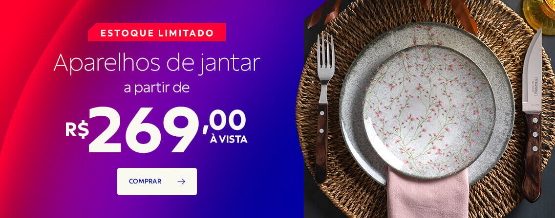 Estoque limitado | Aparelhos de Jantar a partir de R$ 269,00 &agrave; vista