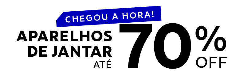 CHEGOU A HORA! Aparelhos de Jantar até 70% OFF*