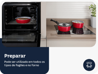 Preparar: pode ser utilizado em todos os tipos de fogões e no forno.