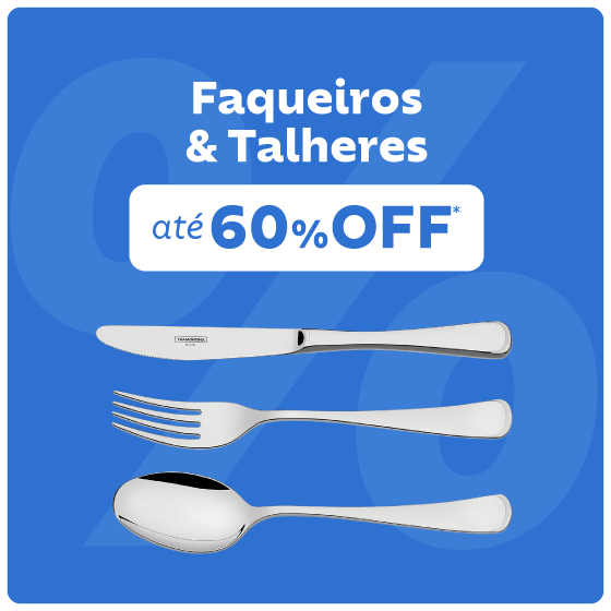 Faqueiros e Talheres até 60% OFF*