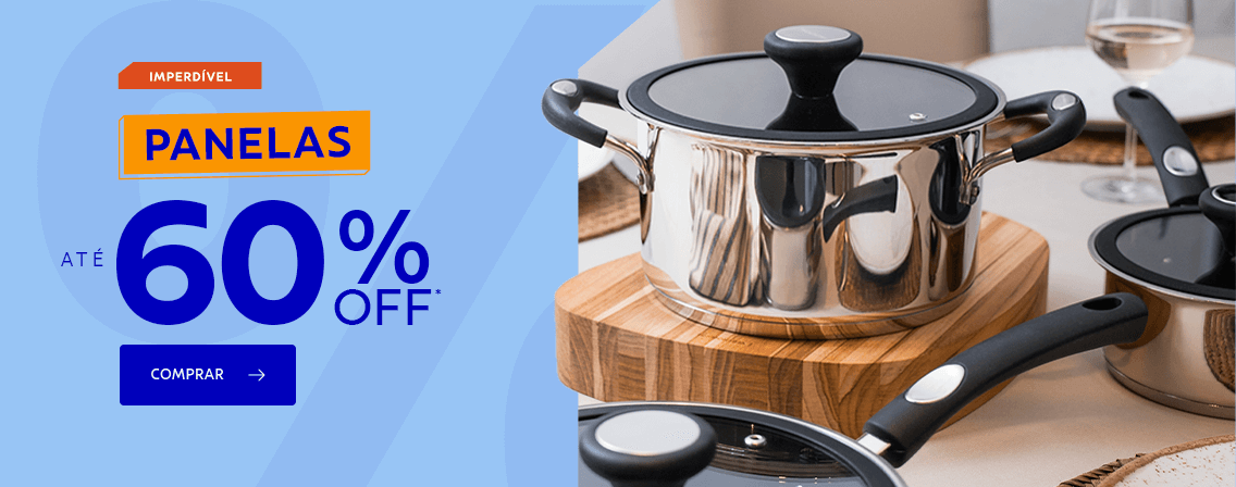 Panelas at&eacute; 60% OFF*!