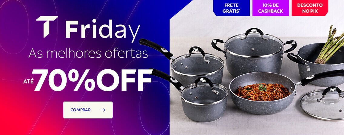 T Friday | As melhores ofertas at&eacute; 70% OFF* | Frete Gr&aacute;tis | 10% de Cashback | Desconto no PIX