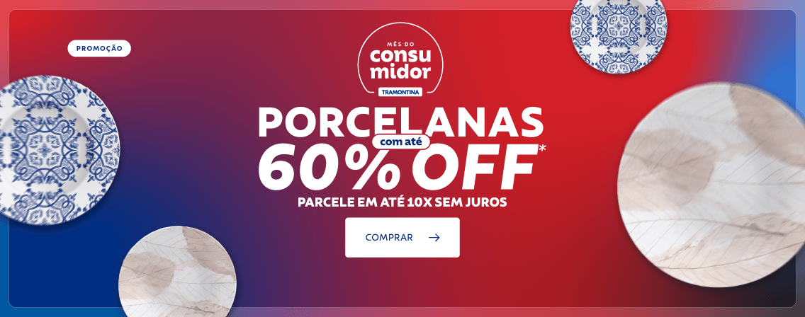 Mês do Consumidor - Porcelanas até 60% OFF!