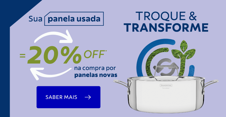 Troque e Transforme - Sua panela usada = 20% OFF*. 