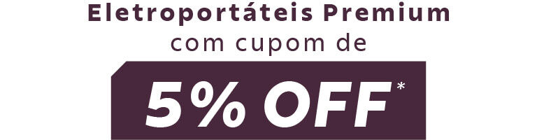 Eletroport&aacute;teis Premium com cupom 5% OFF