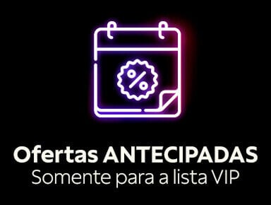 Ofertas ANTECIPADAS - Somente para a lista VIP