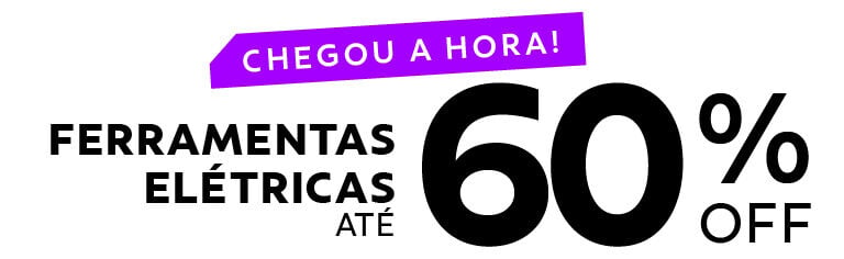 CHEGOU A HORA! Ferramentas elétricas até 60% OFF