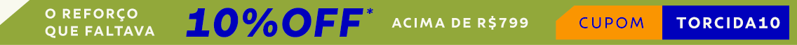O refor&ccedil;o que faltava! 10% OFF* nas compras acima de R$ 799 - Cupom TORCIDA10