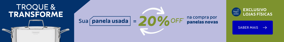 Troque e Transforme - Sua panela usada = 20% OFF*. 