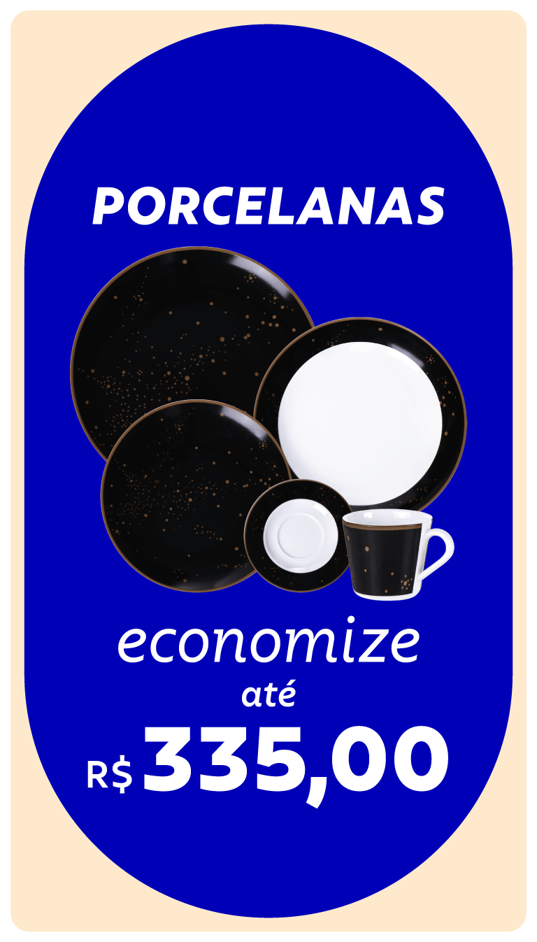 Porcelanas: economize até R$ 335,00