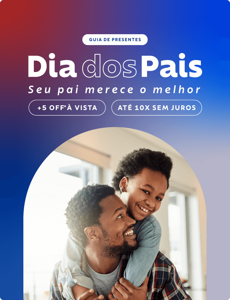 Dia dos Pais: Seu pai merece o melhor