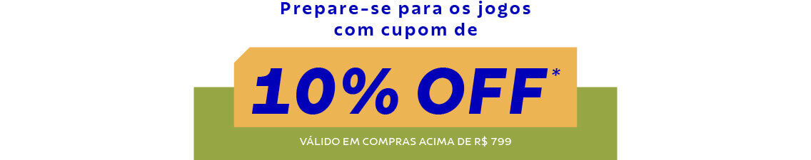 Prepare-se para os jogos com cupom de 10% OFF v&aacute;lido em comrpas acima de R$ 799