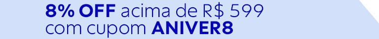 Cupom 8% OFF acima de R$ 599