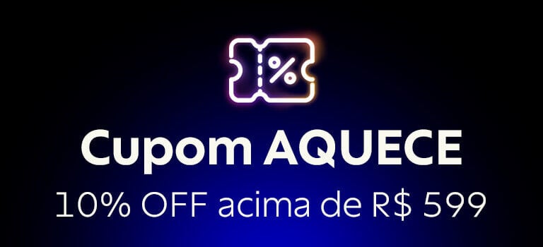 Cupom AQUECE 10% OFF acima de R$ 599