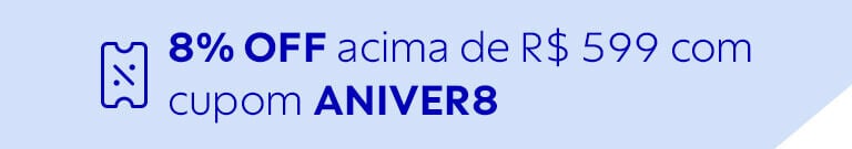 Cupom 8% OFF acima de R$ 599