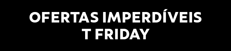 Ofertas imperdívies T Friday