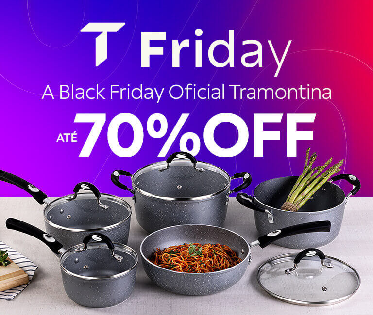 T Friday, a Black Friday Oficial Tramontina. Ofertas at&eacute; 70% OFF