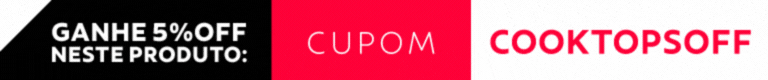 +5% OFF neste produto com cupom: COOKTOPOFF