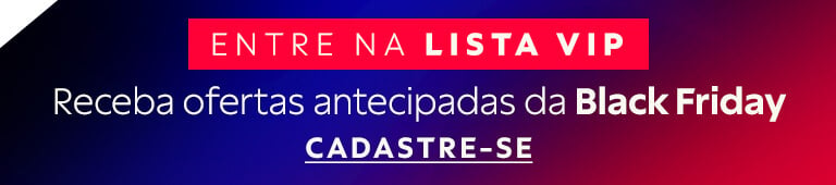 Entre na lista VIP e receba ofertas antecipadas da Black Friday 