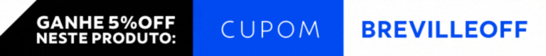 +5% OFF neste produto com cupom: BREVILLEOFF