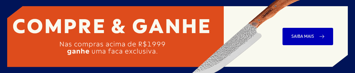 Nas compras acima de R$ 1999 ganhe uma faca exclusiva